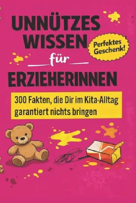 Unnützes Wissen für Erzieherinnen - 300 Fakten, die dir im Kita-Alltag garantiert nichts bringen: Das perfekte Geschenk für Erzieherinnen, Erzieher, K by Miko Weiße
