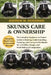 Skunks Care & Ownership: The Complete Beginner-to-Expert Guide to Raising, Understanding, Training, and Caring for Pet Skunks for a Healthy, Happy, an by Andrew M. Woodman