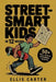 Street-Smart Kids in 12 Weeks: A Step-by-Step System to Raise Independent Kids Who Think Clearly and Make Smart Decisions by Ellis Carter