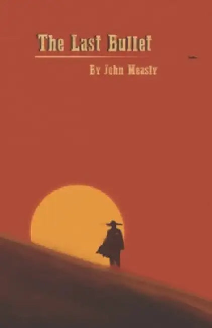 The Last Bullet by Timerie Crawley, John Measly