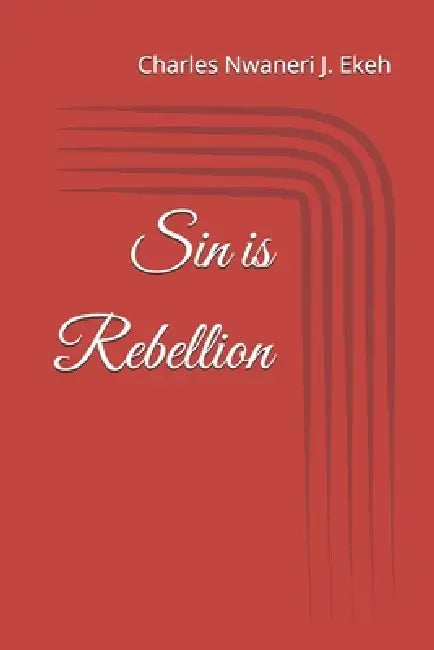 Sin is Rebellion by Charles Nwaneri J. Ekeh