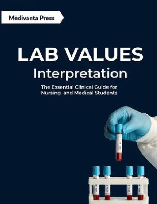 Lab Values Interpretation: The Essential Clinical Guide for Nursing and Medical Students by Medivanta Press