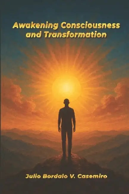 Awakening Consciousness and Transformation by Robert Nillon, Julio Bordalo V. Casemiro
