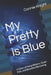 My Pretty is Blue: A Story of Deep Waters, Quiet Pain, and Beautiful Becoming by Connie Christian Knight