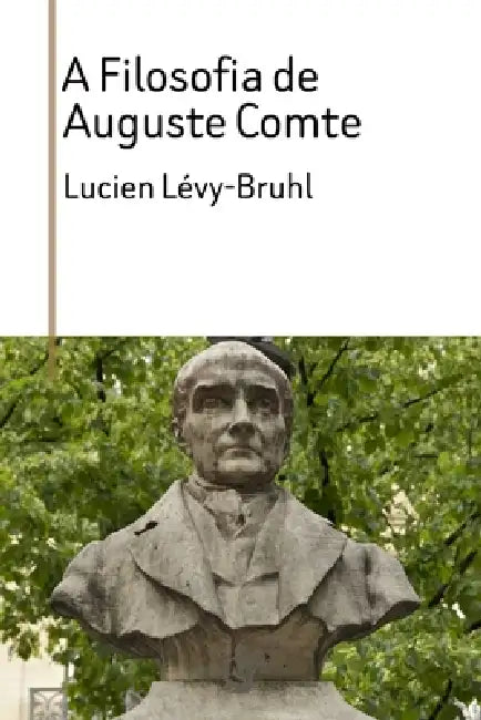 A Filosofia de Auguste Comte by Lucien Lévy-Bruhl