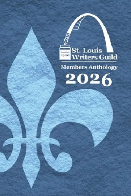 St. Louis Writers Guild Members Anthology 2026 by St Louis Writers Guild