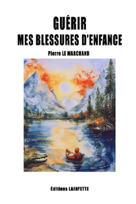 Guérir mes blessures d'enfance by Pierre Le Marchand