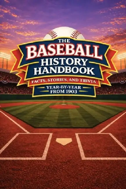 The Baseball History Handbook: Facts, Stories, and Trivia Year-By-Year From 1903 by J. M. T. Moore