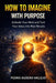 How to Imagine with Purpose: EThe Method to Transform Your Thoughts in Real Results Personal Growth and Mindset by Pedro Agüero Vallejo