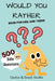 Would You Rather: 500 Silly and Fun Questions for Kids and teens by Cactus And Coast Studio