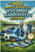 The 100 Greatest Moments in Wycombe Wanderers FC History by Matthew Day