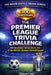 The Premier League Trivia Challenge: 300 Questions Across Every Era of the World's Greatest Football League by Ethan Cole