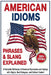 American Idioms, Phrases & Slang Explained: A Complete Dictionary of American Expressions and Sayings with Origins, Real Dialogues, and Cultural Conte by Ernesto Akers