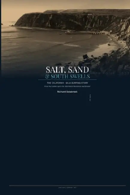 Salt, Sand & South Swells: California Baja Surfing History by Richard Estabrook