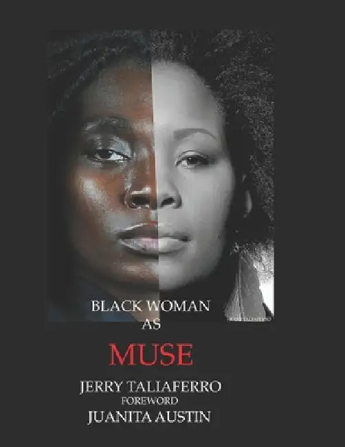 Black Woman as Muse III: One Photographer's Odyssey To Seeing The Beauty Of Black Women by Juanita Austin, Jerry Taliaferro