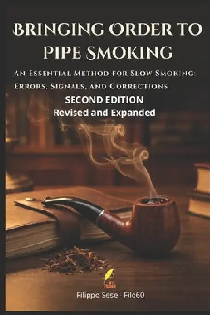 Bringing Order to Pipe Smoking: An Essential Method for Slow Smoking: Errors, Signals, and Corrections by Filippo Sese Filo60