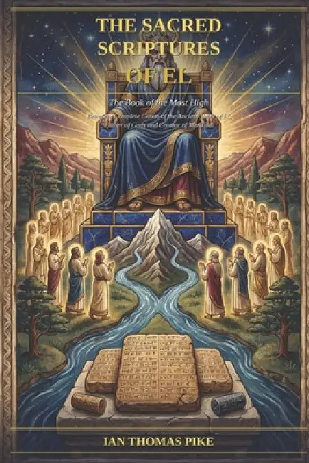 The Bible of El: The Sacred Text of the Father of Years by Ian Thomas Pike