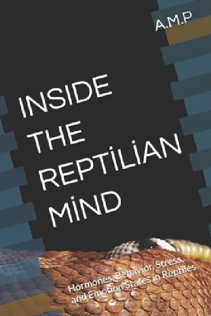 Inside the Reptİlİan Mİnd: Hormones, Behavior, Stress, and Emotion States in Reptiles by Ahmet Mete Partal