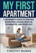 My First Apartment: A Beginner's Guide to Renting, Budgeting, Leases, Move-In, Roommates, and Move-Out by Timothy Burns