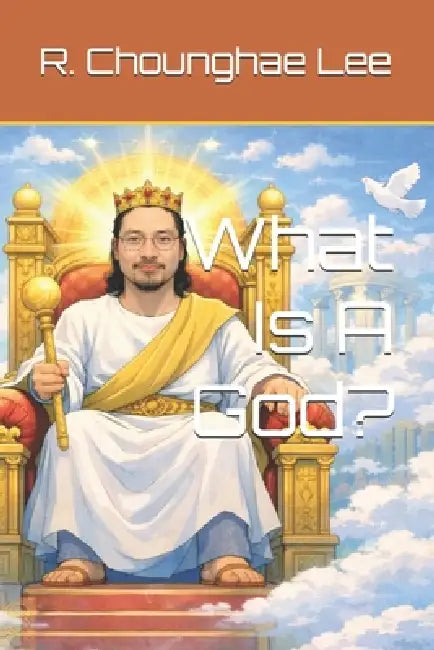 What Is A God? by Richard Chounghae Lee