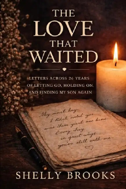 The Love That Waited: Letters Across 26 Years of Letting Go, Holding On, and Finding My Son Again by Mishelle Shelly Brooks, Shelly Brooks