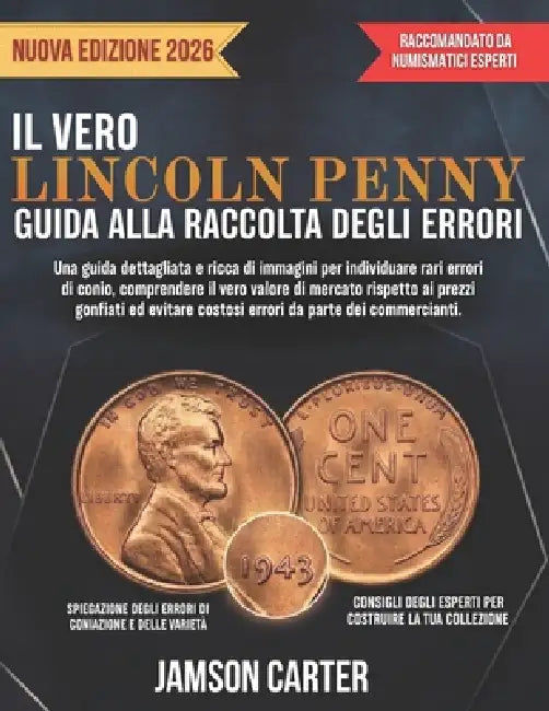 Il Vero Lincoln Penny Guida Alla Raccolta Degli Errori: Una guida dettagliata e ricca di immagini per individuare rari errori di conio, comprendere il by Jamson Carter