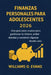 Finanzas Personales Para Adolescentes 2026: Una guía paso a paso para gestionar tu dinero, evitar deudas y construir riqueza desde cero by Williams O. Evans