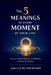 The 5 Meanings of Every Moment in Your Life: How to Unlock Purpose, Fulfillment, and Joy Everyday by Amelia Rutherford