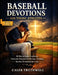 Baseball Devotions for Young Athletes: 30 Days to Build Confidence, Overcome Pressure, and Develop a Winning Mindset On and Off the Field by Caleb Truthwell