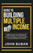Guide to Building Multiple Income: A complete guide to building multiple income streams, creating financial freedom, using skills, leverage, systems, by John Buban