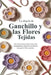 La alegría de Ganchillo y las Flores Tejidas: Da vida a tus creaciones con inspiradores diseños de flores de ganchillo y punto by Donsah Nana Kayaku