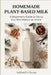 Homemade Plant-Based Milk: A Beginner's Guide to Using Nut Milk Makers at Home by Ashford H. Bryan