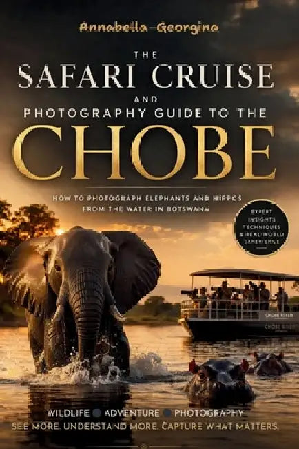 Safari Cruise and Photography Guide to Chobe: How to Photograph Elephants & Hippos from the Water in Botswana by Annabella Georgina