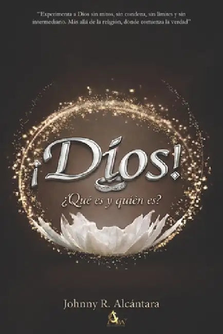 ¡Dios!: ¿Qué es y quién es? by Johnny R. Alcantara