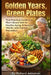Golden Years, Green Plates: Your Practical Guide to a Plant-Based Diet for Healthy Aging, Enhanced Vitality, and Disease Prevention by Richard Jablonski
