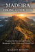 Madeira Hiking Guide 2026: Explore the Best Levada Walks, Mountain Trails, Maps and Hiking Tips by Scarlett Bennett