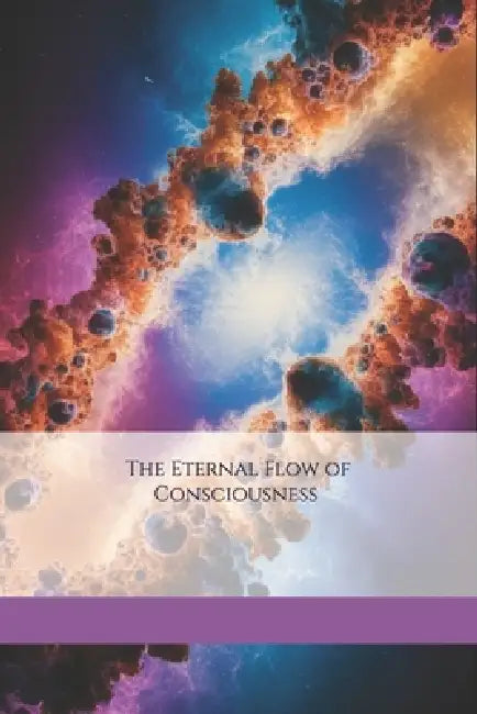 The Eternal Flow Of Consciousness
