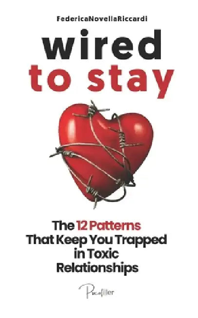 Wired to Stay - The 12 Patterns That Keep You Trapped in Toxic Relationships: Relationship Help For Women and Men And How to Fix a Toxic Relationship by Federica Novella Riccardi Psd