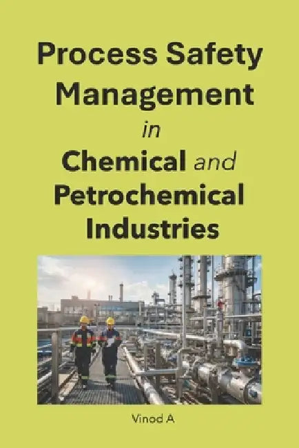 Process Safety Management in Chemical and Petrochemical Industries by Vinod A