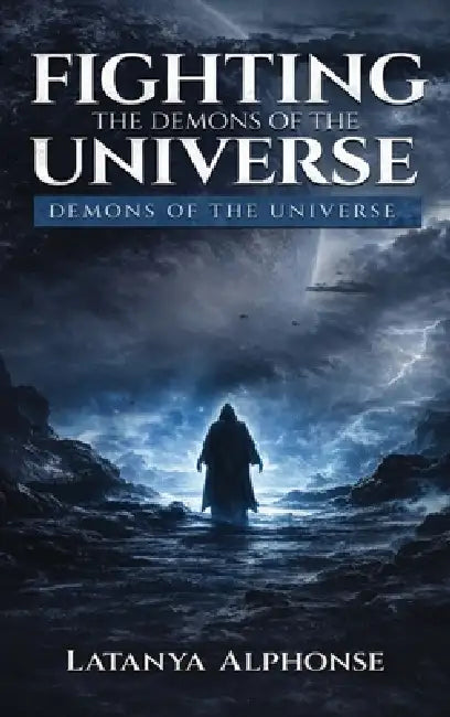 Fighting the Demons of the Universe by Latanya A. Alphonse
