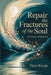 Repair the Fractures of the Soul: A Process of Renewal by Theo Woods