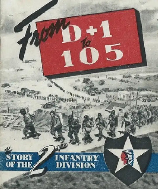 The Story of the 2nd Infantry Division From D+1 to 105 In Europe A Unit History by History Delivered