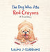 The Dog Who Ate Red Crayons by Laura J. Gabbard