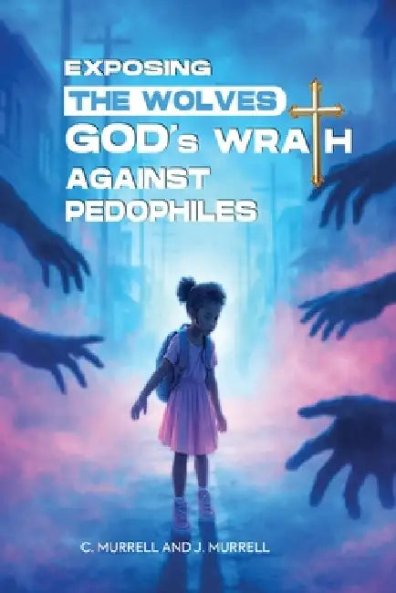Exposing the Wolves: God's Wrath Against Pedophiles by Carol Murrell, The USA Book Writing