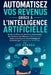 Automatisez Vos Revenus Grâce à l'Intelligence Artificielle: Mettez en Place des Systèmes Automatisés Qui Génèrent des Revenus 24h/24 et 7j/7 Grâce à by Joe Correa