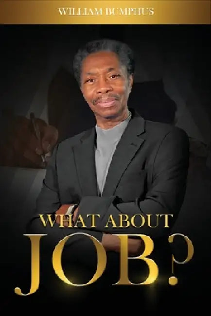 What about Job? by William Bumphus