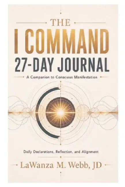 The I Command 27-Day Journal: A Companion to Conscious Manifestation by Jd Lawanza Webb