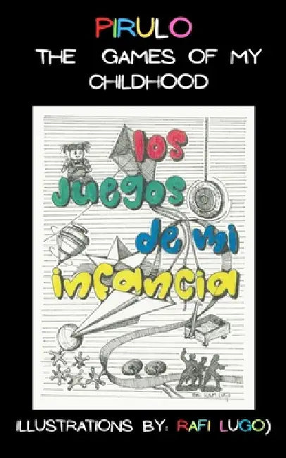 The Games of my Childhood by Pirulo Lugo, Rafael Lugo Vicente