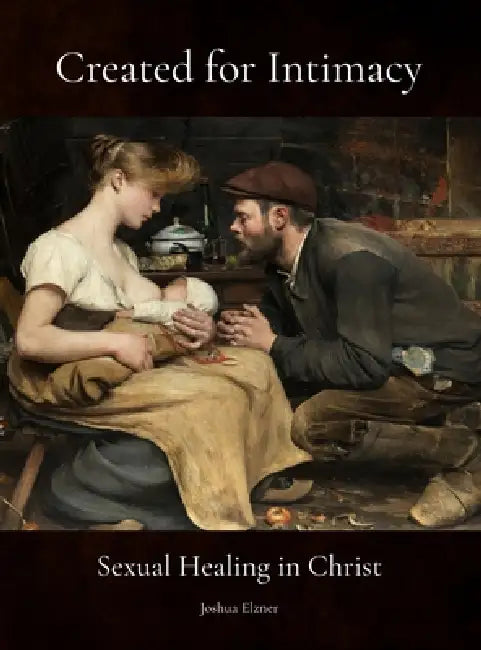 Created for Intimacy: Sexual Healing in Christ (Grayscale Edition) by Joshua Elzner
