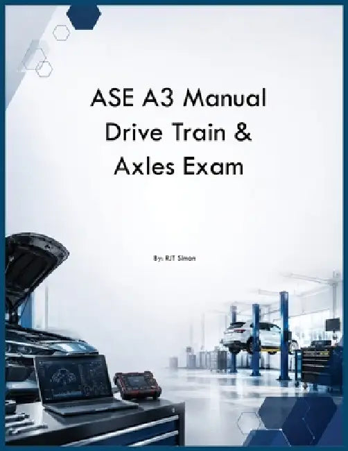 ASE A3 Manual Drive Train & Axles Exam by Rtj Simon